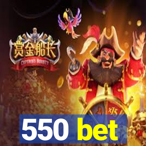 550 bet